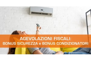 Speciale agevolazioni fiscali 2021: Bonus Sicurezza e Bonus Condizionatori 